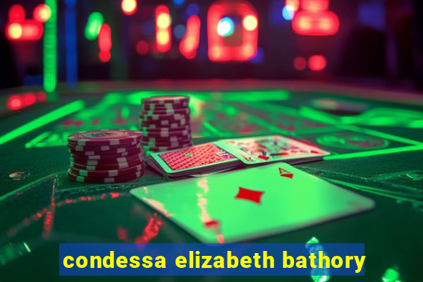 condessa elizabeth bathory